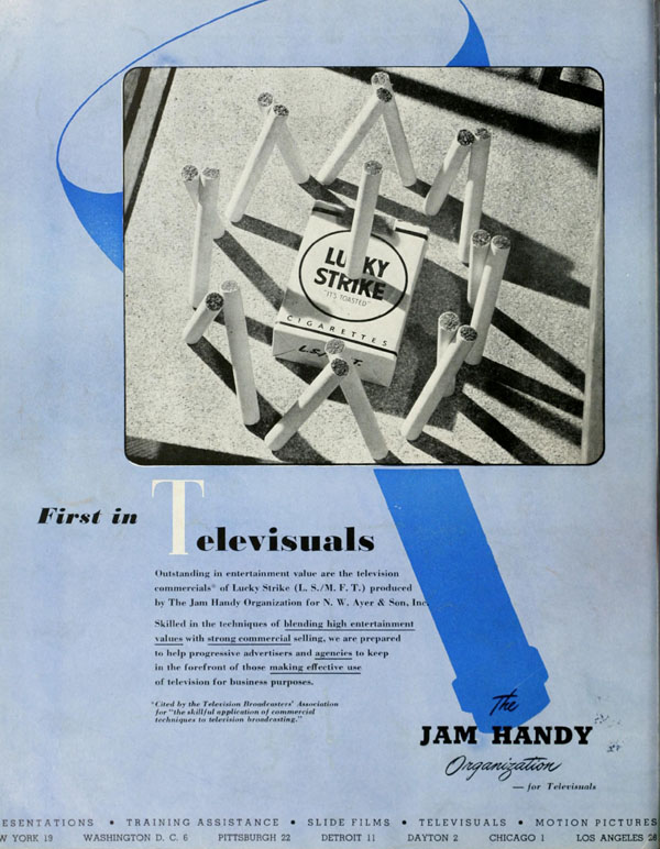 One of Jam Handy’s “First in Televisuals” trade ads, this one promoting one of Frank Goldman’s Lucky Strike cigarette commercials.  The Jam Handy Organization is credited by many trade magazines and journals of era to creating the first commercial films made specifically for television.